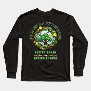 Better Earth For Better Future-Earth Day April 22 2024 Long Sleeve T-Shirt